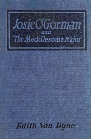 [Gutenberg 64430] • Josie O'Gorman and the Meddlesome Major